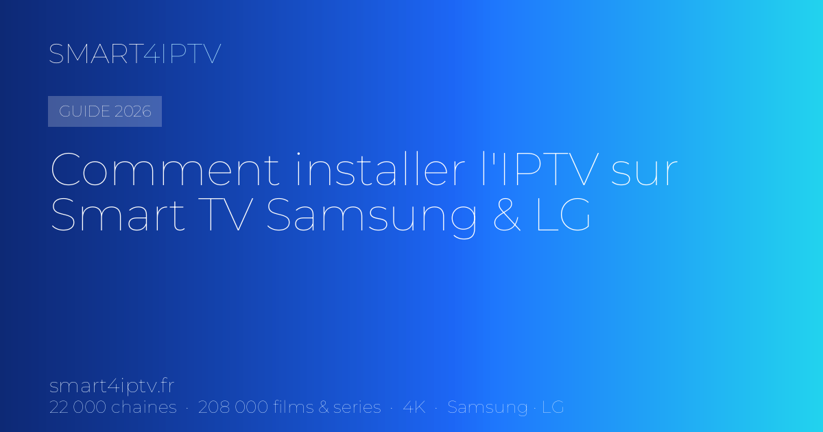 Comment installer l&rsquo;IPTV sur Smart TV Samsung & LG (2026)