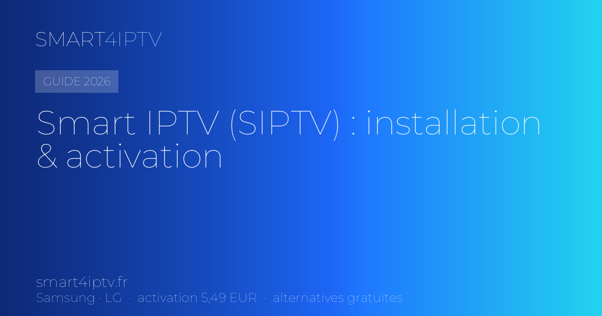 Application Smart IPTV (SIPTV) : installation, activation & alternative (2026)