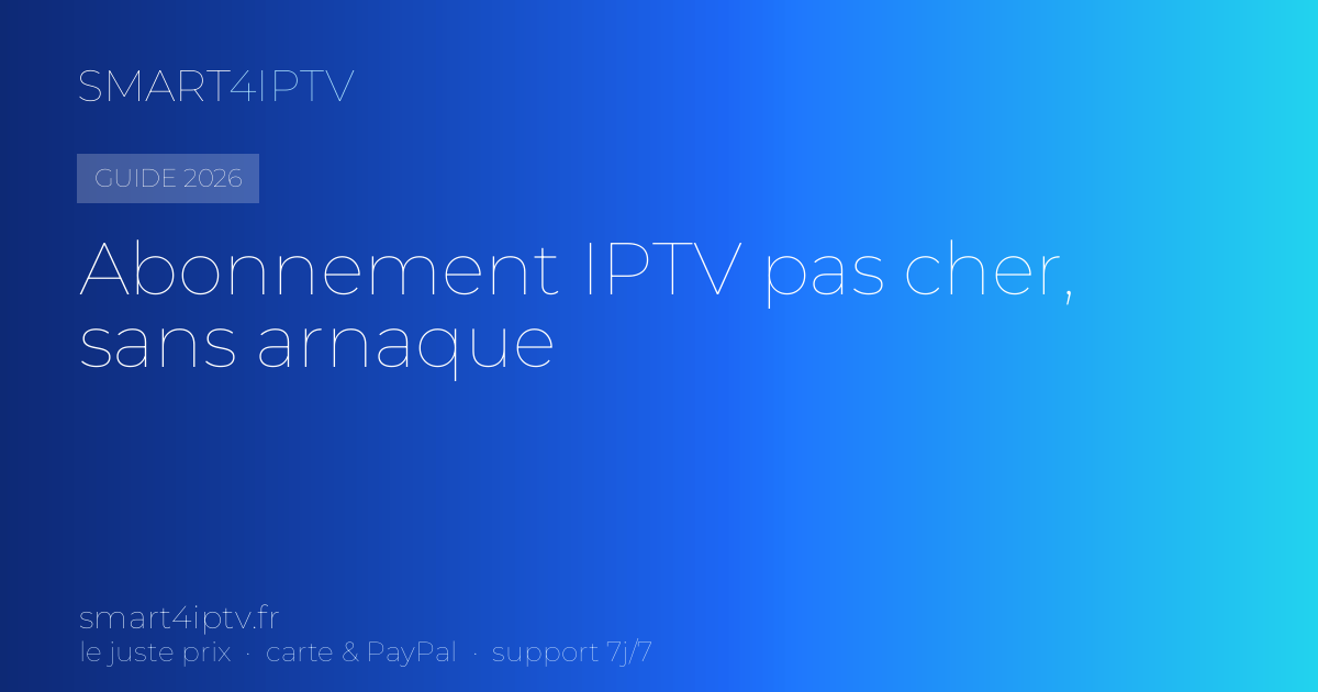 Abonnement IPTV pas cher : la longue durée sans arnaque (2026)