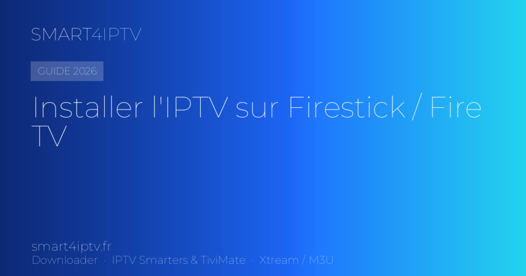 IPTV Firestick : comment installer l'IPTV sur Fire TV Stick (2026)