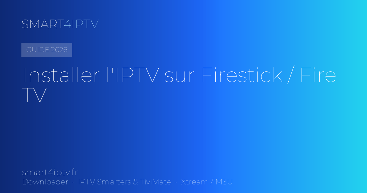 Comment installer l&rsquo;IPTV sur Firestick / Fire TV Stick (2026)