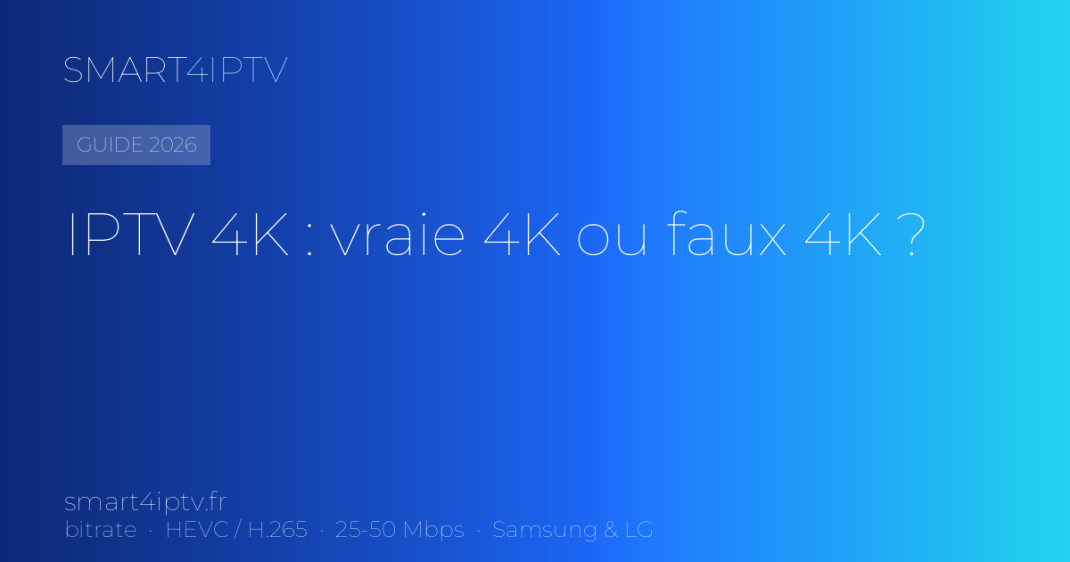 IPTV 4K sur Smart TV : vraie 4K ou faux 4K ? (2026)